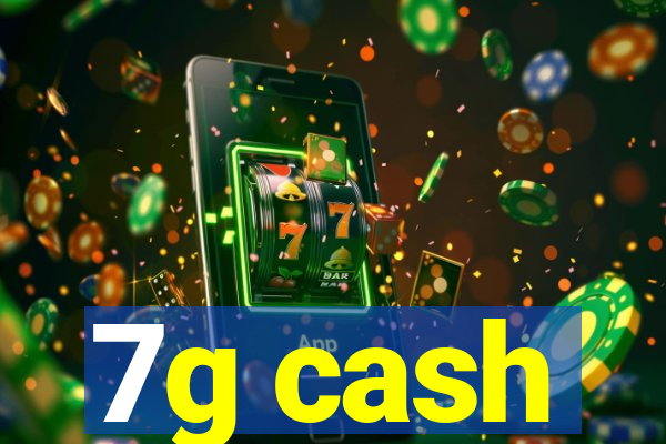 7g cash